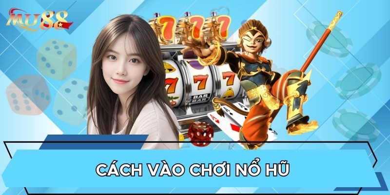 Cách vào chơi nổ hũ