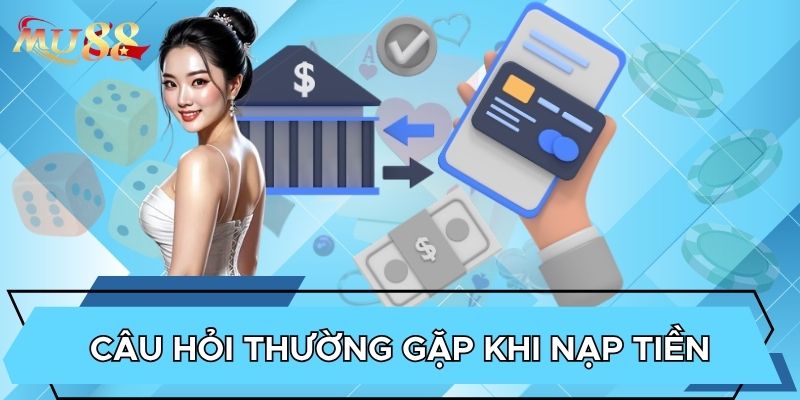 Câu hỏi thường gặp khi nạp tiền