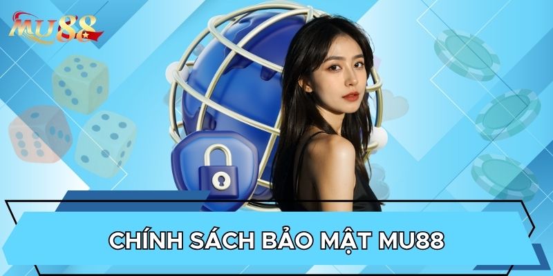 Chính sách bảo mật MU88 đầy đủ thông tin