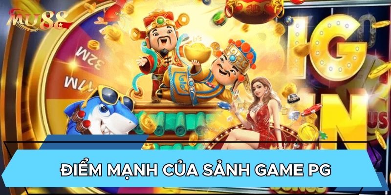 Điểm mạnh của sảnh game PG