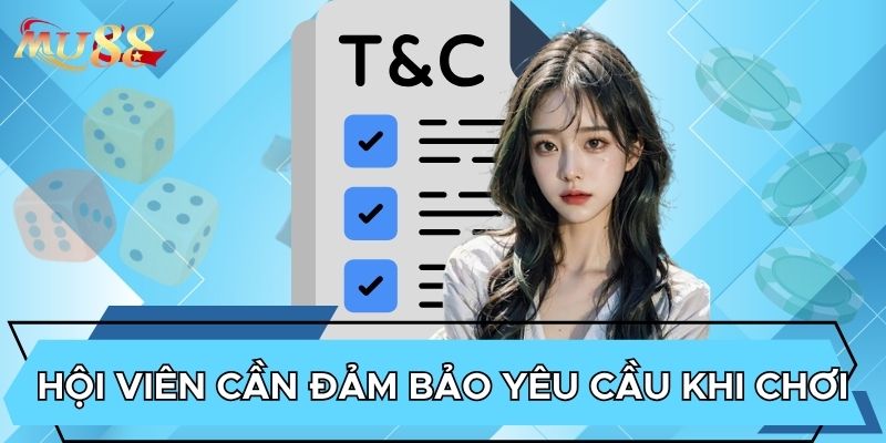Hội viên cần đảm bảo yêu cầu khi chơi