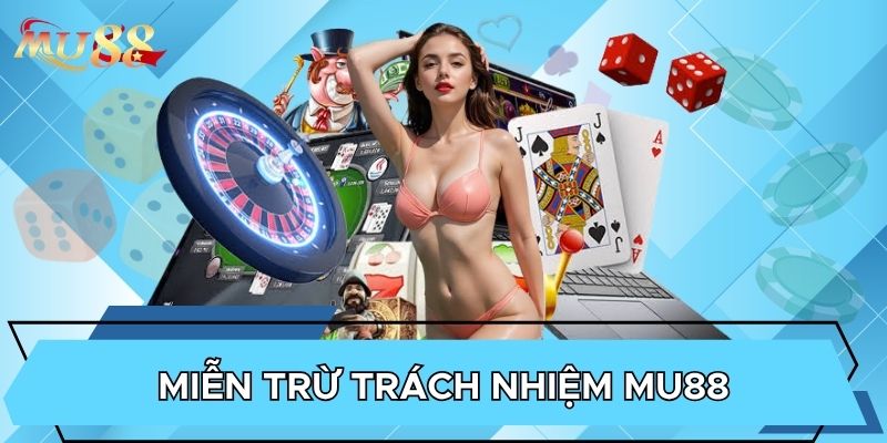 Vai trò cốt lõi của quy định miễn trừ trách nhiệm MU88