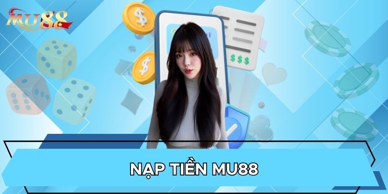 Nạp tiền MU88 là bước cần thiết