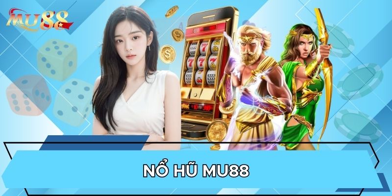 Nổ hũ MU88 chơi hấp dẫn