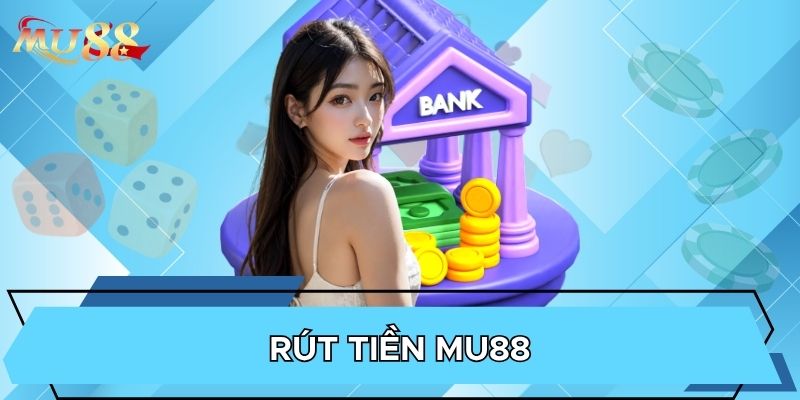Rút tiền MU88 cần đủ điều kiện