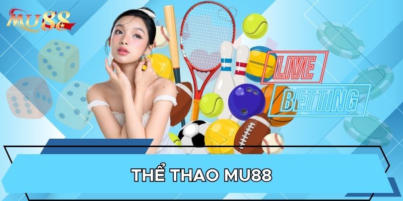 Thể thao MU88 là sảnh chơi được đánh giá tốt