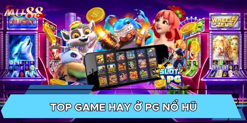 Top game hay ở PG nổ hũ