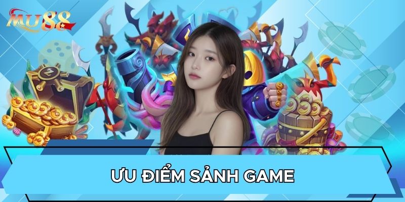 Ưu điểm sảnh game