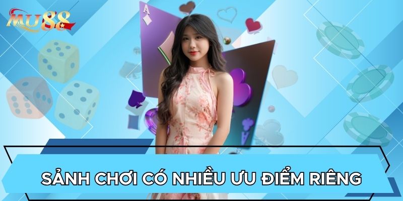 Sảnh chơi có nhiều ưu điểm riêng